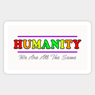 Anti Racism HUMANITY WE ARE ALL THE SAME fancy design Magnet